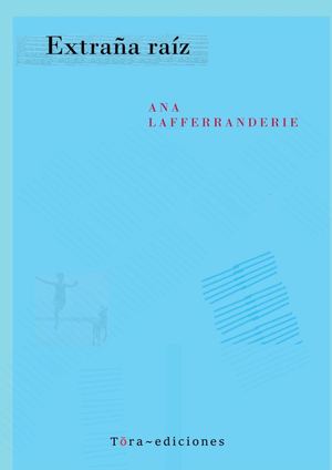 Extraña Raíz Ana Lafferranderie Toraediciones 17 11 2025