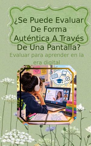Libro De Tecnologias ¿Se puede evaluar de forma auténtica a través de una pantalla?En El Proceso Educativo