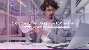 AI Competitor Tracking: How To Check Who ChatGPT & Claude Recommends