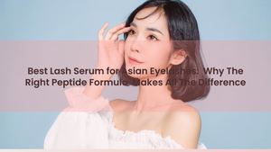 Best Lash Serum for Asian Eyelashes: Why The Right Peptide Formula Makes All The Difference