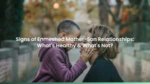 Signs of Enmeshed Mother-Son Relationships: What's Healthy & What's Not?