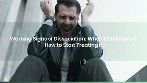 Warning Signs of Dissociation: What It Looks Like & How to Start Treating It