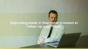 Stop Losing Leads: 4-Step Guide to Instant AI Follow-Up Automation