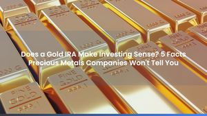 Does a Gold IRA Make Investing Sense? 5 Facts Precious Metals Companies Won't Tell You
