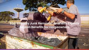 Eco-Friendly Junk Removal: Anaheim Experts Explain Benefits for Homeowners