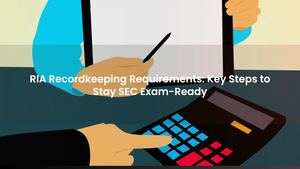 RIA Recordkeeping Requirements: Key Steps to Stay SEC Exam-Ready