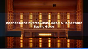 Incandescent Infrared Sauna Bulbs: A Homeowner Buying Guide
