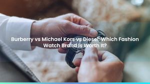 Burberry vs Michael Kors vs Diesel: Which Fashion Watch Brand Is Worth It?