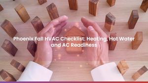 Phoenix Fall HVAC Checklist: Heating, Hot Water and AC Readiness