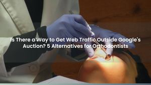 Is There a Way to Get Web Traffic Outside Google's Auction? 5 Alternatives for Orthodontists