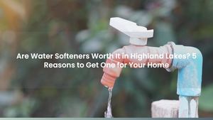 Are Water Softeners Worth It in Highland Lakes? 5 Reasons to Get One for Your Home