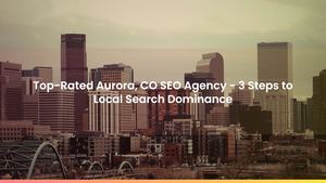 Top-Rated Aurora, CO SEO Agency - 3 Steps to Local Search Dominance