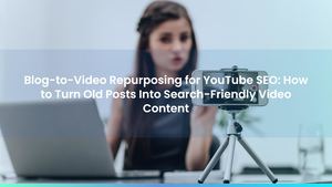 Blog-to-Video Repurposing for YouTube SEO: How to Turn Old Posts Into Search-Friendly Video Content