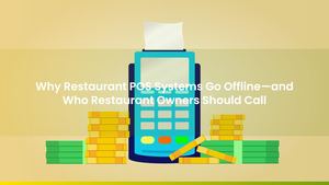Why Restaurant POS Systems Go Offline—and Who Restaurant Owners Should Call