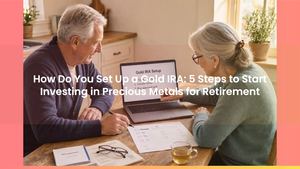 How Do You Set Up a Gold IRA: 5 Steps to Start Investing in Precious Metals for Retirement