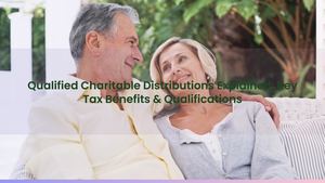 Qualified Charitable Distributions Explained: Key Tax Benefits & Qualifications