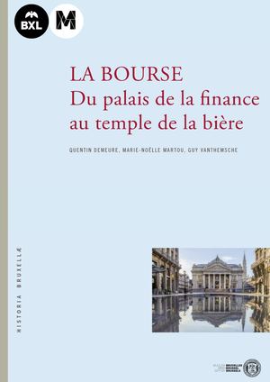 His 22_Q. Demeure, M-N. Martou, G. Vanthemsche, La Bourse : du palais de la finance au temple de la bière