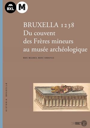 His 23_M. Meganck, M. Vanhuysse, Bruxella 1238 : du couvent des Frères mineurs au musée archéologique