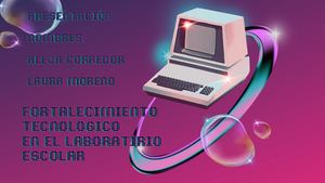 Fortalecimiento Tecnologico En El Laboratorio Escolar