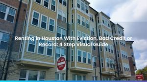 Renting in Houston With Eviction, Bad Credit or Record: 4 Step Visual Guide