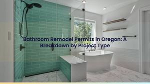 Bathroom Remodel Permits in Oregon: A Breakdown by Project Type