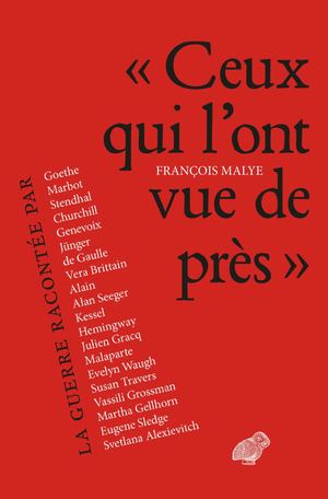 Extrait - François Malye « Ceux qui l’ont vue de près ». Récits de guerre, de Valmy à Stalingrad