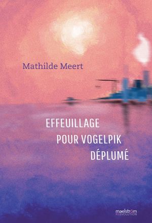 Effeuillage pour Vogelpik déplumé - roman de Mathilde Meert (Extrait)