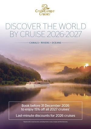 DISCOVER THE WORLD BY CRUISE 2026-2027 CANALS • RIVERS • OCEANS Book before 31 December 2026 to enjoy 15% off all 2027 cruises* Last-minute discounts for 2026 cruises *Based on the cruise base fare, excluding festive cruises, Ganges and Nile itineraries.
